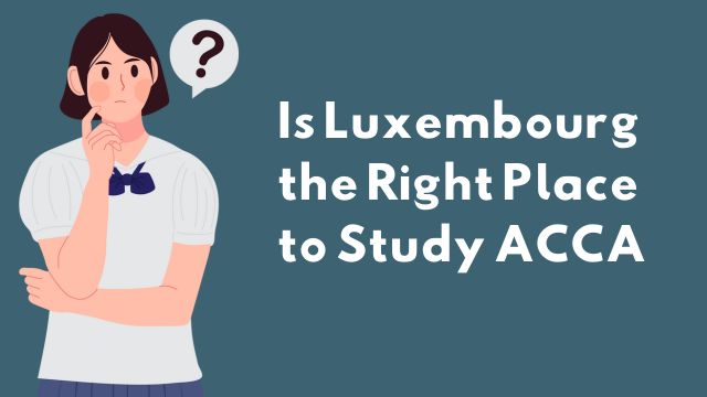 Is Luxembourg the Right Place to Study ACCA