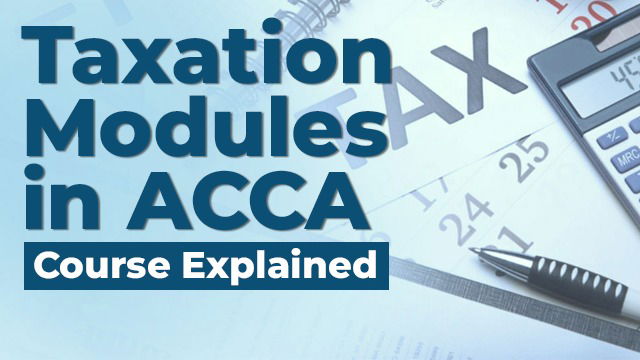Taxation Modules in ACCA Course Explained