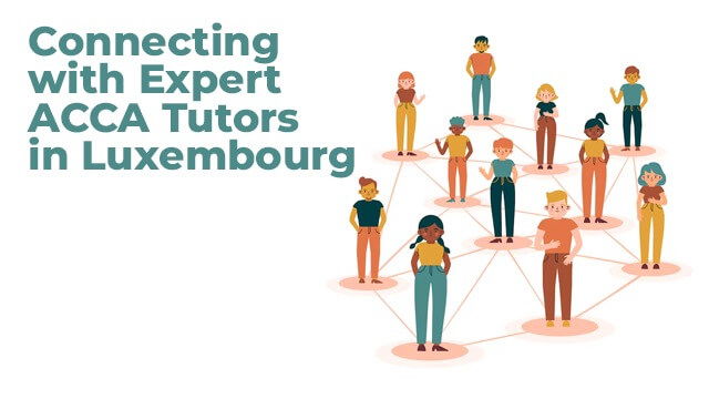 Connecting with Expert ACCA Tutors in Luxembourg
