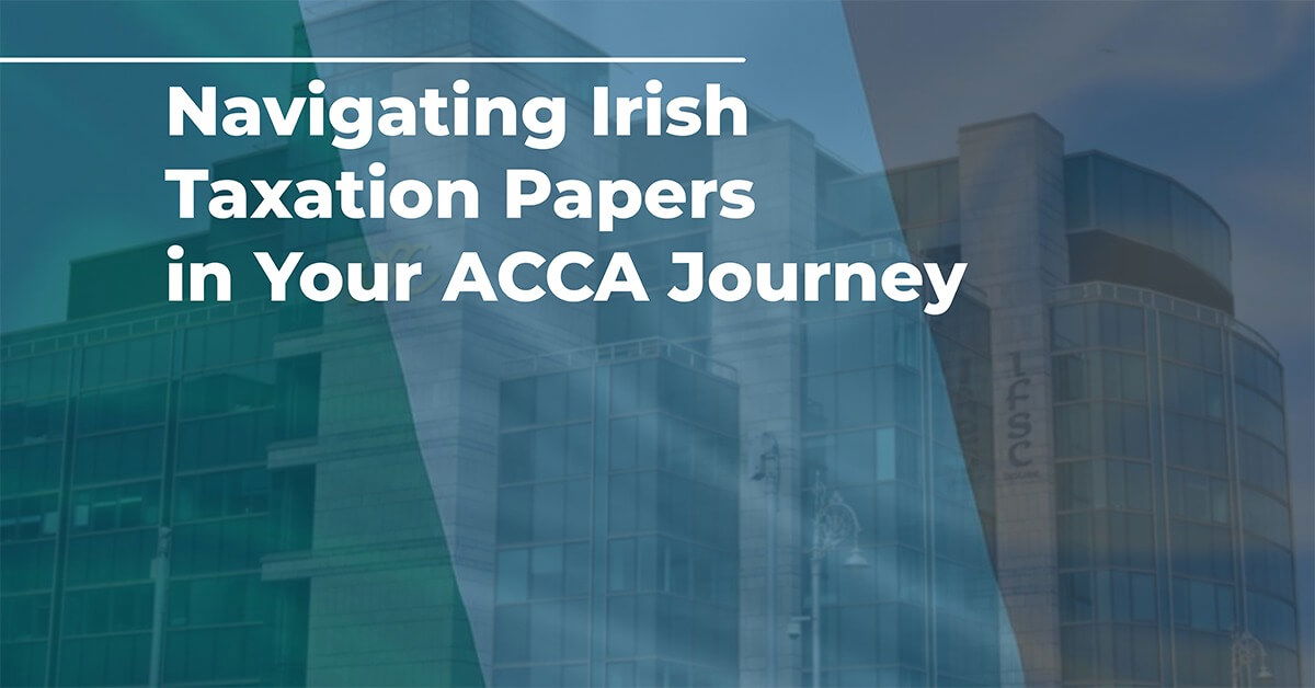 Navigating Irish Taxation Papers in Your ACCA Journey