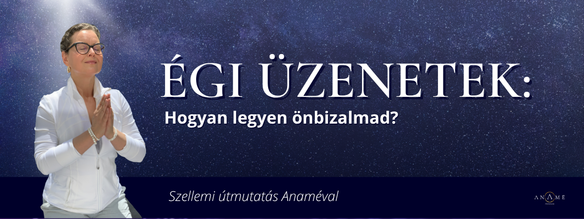 Hogyan legyen önbizalmad? | Égi üzenetek Anaméval - Anamé Stúdió, 2025.07.12. 11:00