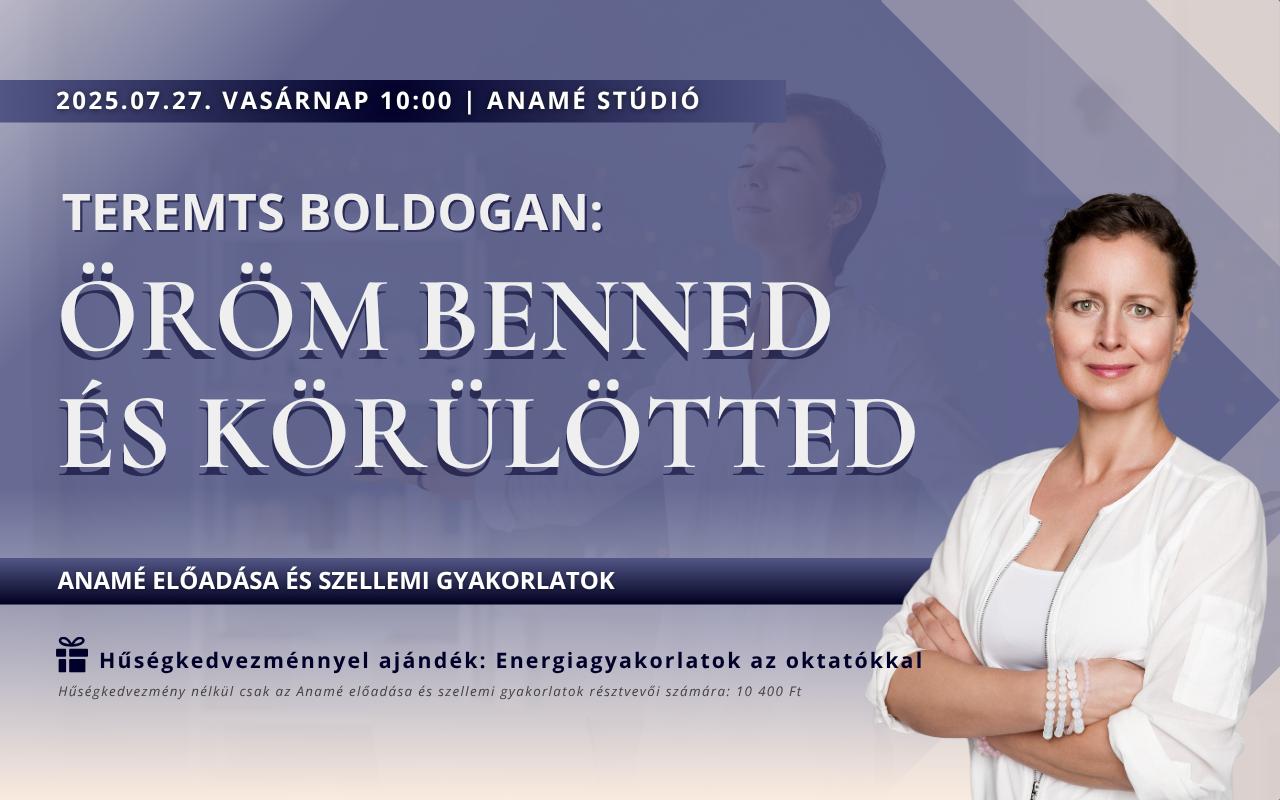 Teremts boldogan! Öröm benned és körülötted hibrid tematikus kurzus | Személyesen Anaméval + Hozzáférés az Energiagyakorlatokhoz